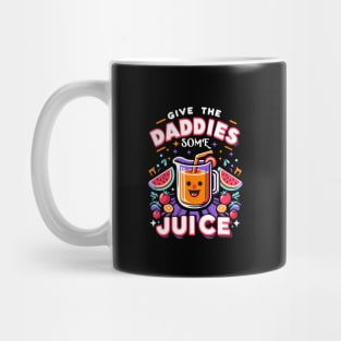 give the daddies some juice Mug